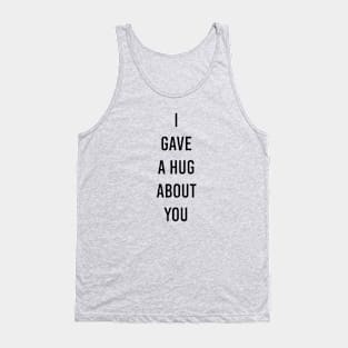 gave a hug for you Tank Top